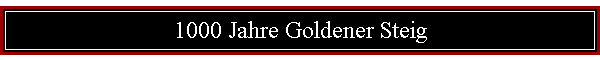 1000 Jahre Goldener Steig
