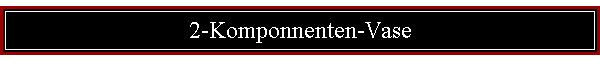 2-Komponnenten-Vase