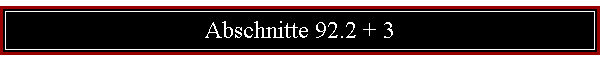 Abschnitte 92.2 + 3