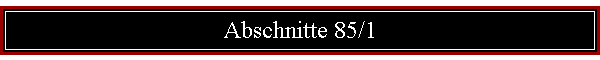 Abschnitte 85/1