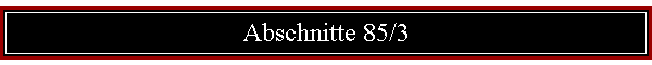 Abschnitte 85/3