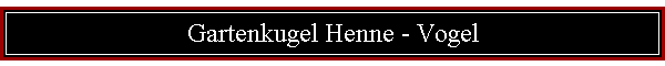 Gartenkugel Henne - Vogel
