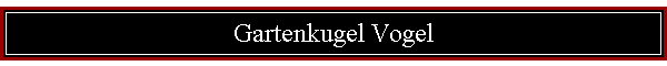 Gartenkugel Vogel
