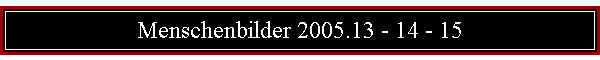 Menschenbilder 2005.13 - 14 - 15