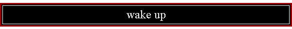 wake up