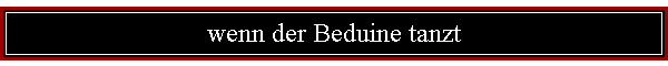 wenn der Beduine tanzt